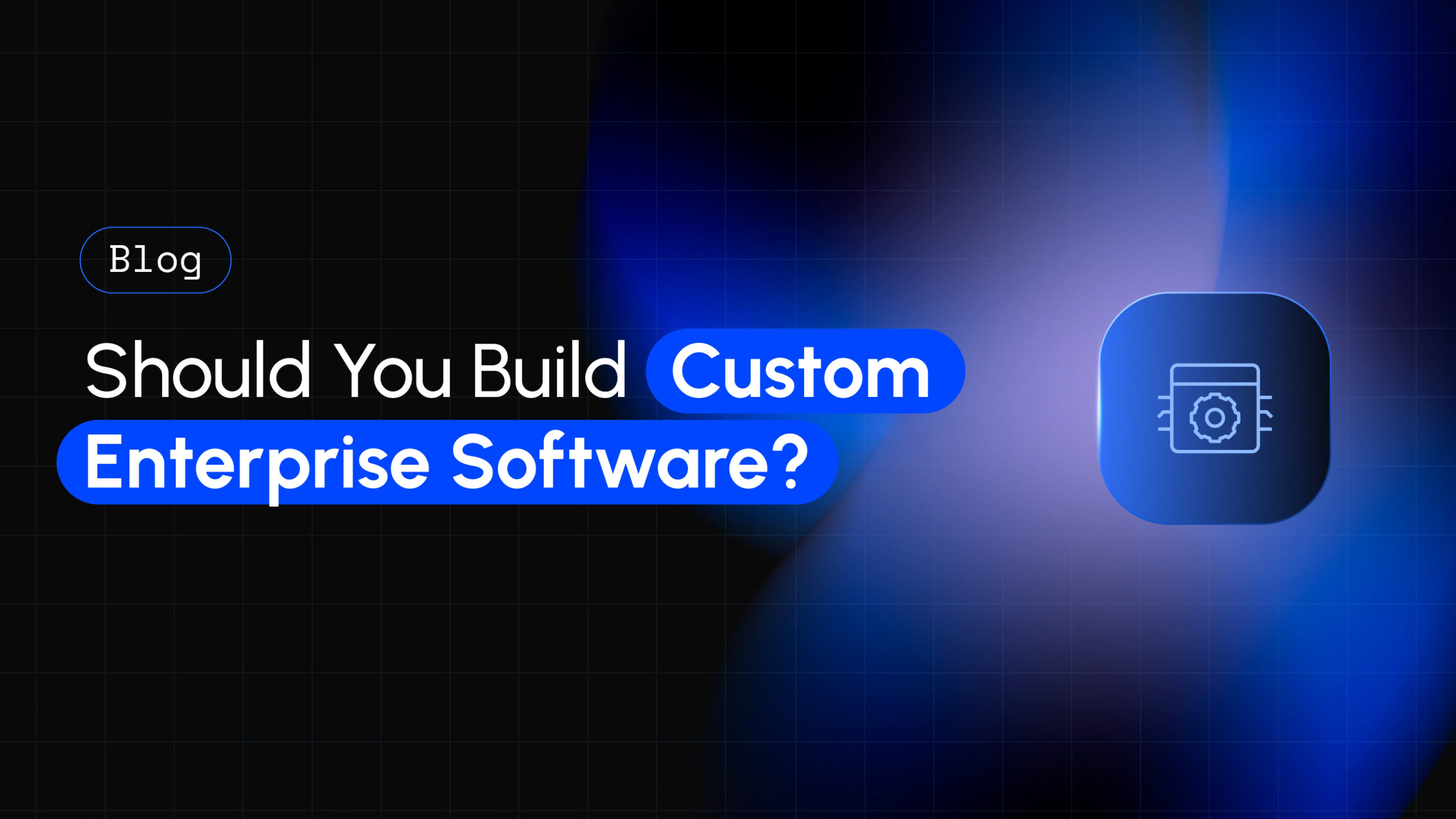 when to build custom enterprise software